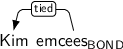 Dependency graph for sentence: Kim emcees. Token emcees is labeled BOND and has an edge labeled tied to token Kim.