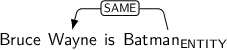 Dependency graph for sentence: Bruce Wayne is Batman. Token Batman is labeled ENTITY and has an edge labeled SAME to token Wayne.